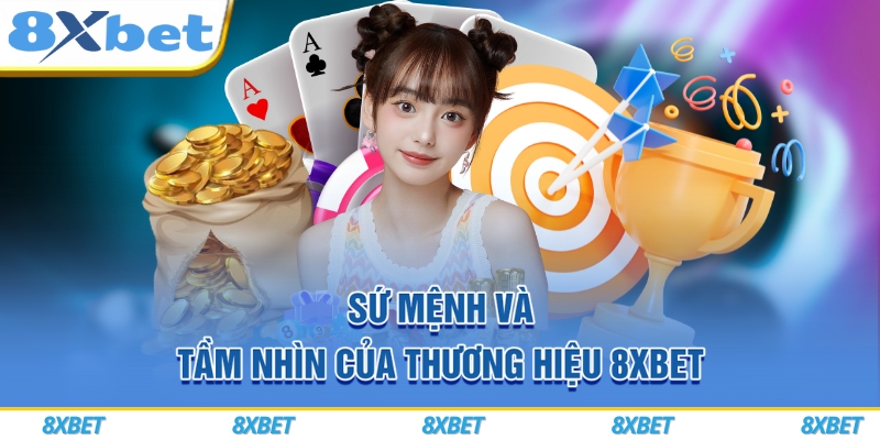 8XBET VIP – Đăng Ký Siêu Tốc, Nhận Thưởng Chào Mừng 888K 6 Sứ mệnh và tầm nhìn của thương hiệu 8xbet
